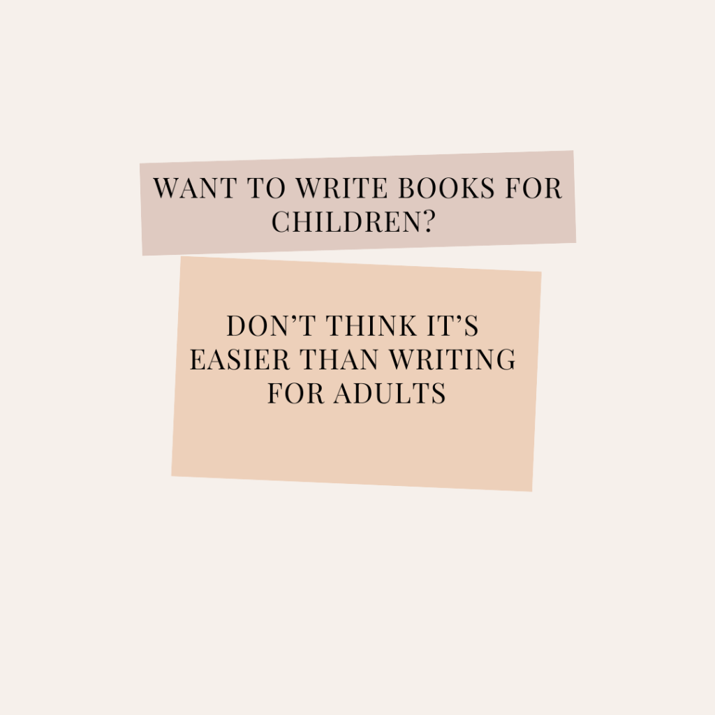 Want to write books for children? Don't think it's easier than writing for adults.